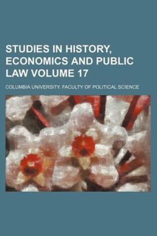 Cover of Studies in History, Economics and Public Law Volume 17