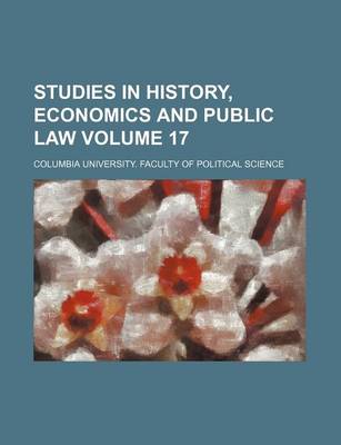 Book cover for Studies in History, Economics and Public Law Volume 17