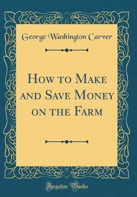 Book cover for How to Make and Save Money on the Farm (Classic Reprint)