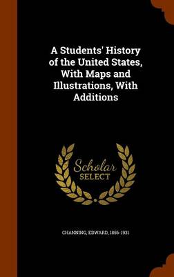Book cover for A Students' History of the United States, with Maps and Illustrations, with Additions
