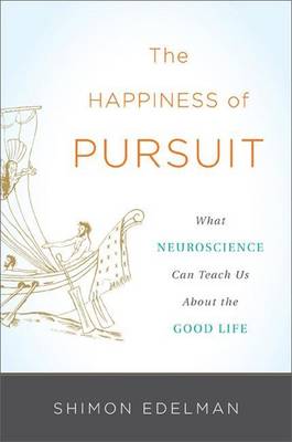 Cover of Happiness of Pursuit, The: What Neuroscience Can Teach Us about the Good Life