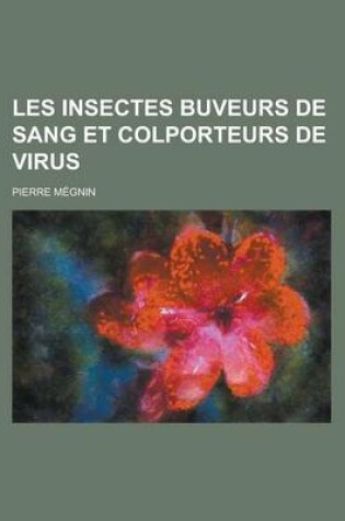 Cover of Les Insectes Buveurs de Sang Et Colporteurs de Virus