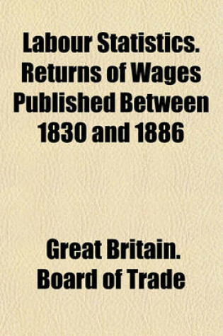 Cover of Labour Statistics. Returns of Wages Published Between 1830 and 1886