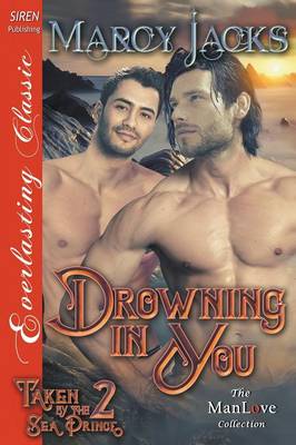 Book cover for Drowning in You [Taken by the Sea Prince 2] (Siren Publishing Everlasting Classic Manlove)