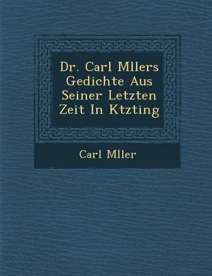 Book cover for Dr. Carl M Llers Gedichte Aus Seiner Letzten Zeit in K Tzting