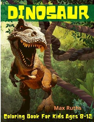 Book cover for Dinosaur Coloring Book For Kids Ages 8-12