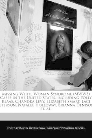 Cover of Missing White Woman Syndrome (Mwws) Cases in the United States, Including Polly Klaas, Chandra Levy, Elizabeth Smart, Laci Peterson, Natalee Holloway, Brianna Denison, Et. Al.