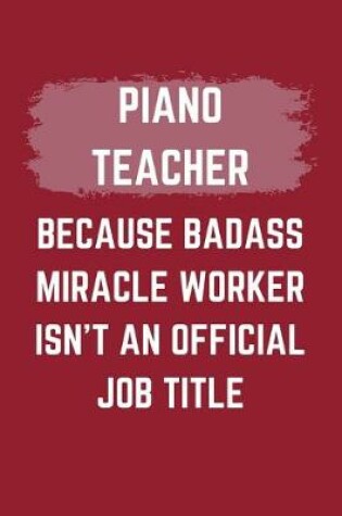 Cover of Piano Teacher Because Badass Miracle Worker Isn't An Official Job Title