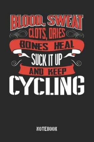 Cover of Blood clots sweat dries bones heal. Suck it up and keep Cycling