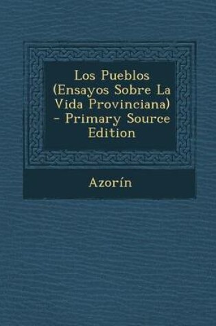 Cover of Los Pueblos (Ensayos Sobre La Vida Provinciana) - Primary Source Edition