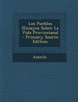 Book cover for Los Pueblos (Ensayos Sobre La Vida Provinciana) - Primary Source Edition