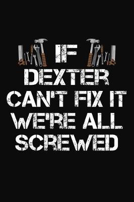 Book cover for If Dexter Can't Fix It We're All Screwed