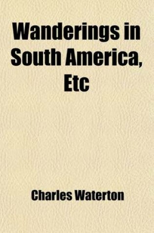 Cover of Wanderings in South America, Etc