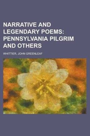 Cover of Narrative and Legendary Poems; Pennsylvania Pilgrim and Others