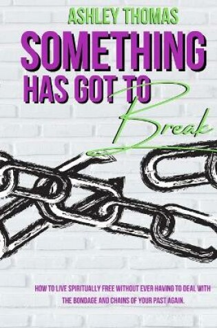 Cover of Something Has Got To Break