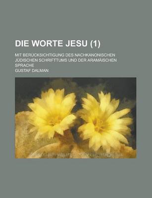 Book cover for Die Worte Jesu; Mit Berucksichtigung Des Nachkanonischen Judischen Schrifttums Und Der Aramaischen Sprache (1 )