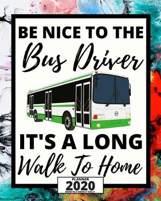 Book cover for Be Nice To The Bus Driver It's A Long Walk To Home