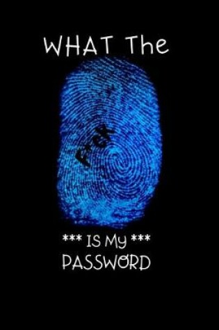 Cover of WHAT The F*ck is my PASSWORD