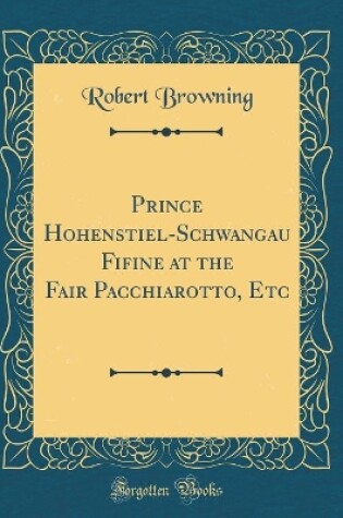 Cover of Prince Hohenstiel-Schwangau Fifine at the Fair Pacchiarotto, Etc (Classic Reprint)