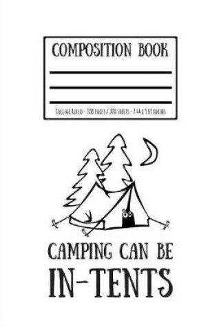 Cover of Camping Can Be In-Tents Composition Book