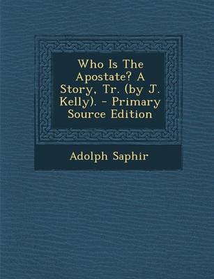 Book cover for Who Is the Apostate? a Story, Tr. (by J. Kelly). - Primary Source Edition