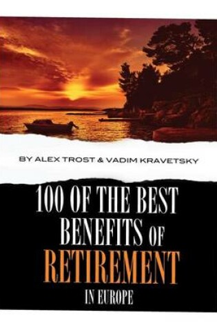 Cover of 100 of the Best Benefits of Retirement In Europe