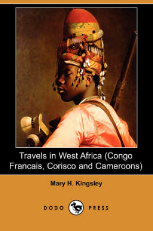 Cover of Travels in West Africa (Congo Francais, Corisco and Cameroons) (Dodo Press)