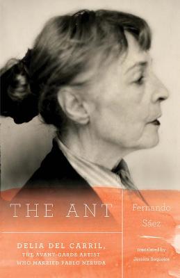 Book cover for The Ant: Delia del Carril; The Avant-Garde Artist Who Married Pablo Neruda