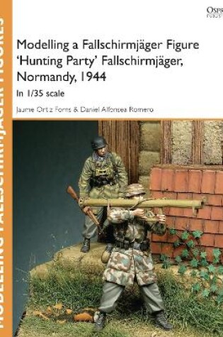 Cover of Modelling a Fallschirmjager Figure 'Hunting Party' Fallschirmjager, Normandy, 1944
