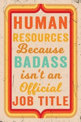 Book cover for Human Resources Because Badass Isn't an Official Job Title Journal Retro