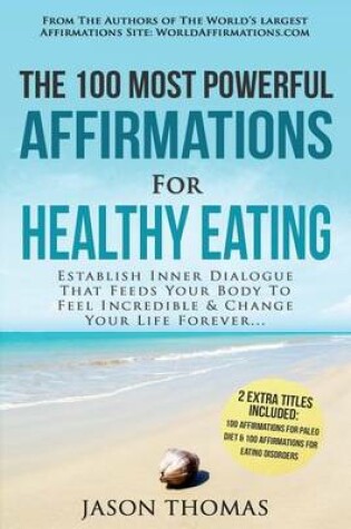 Cover of Affirmation the 100 Most Powerful Affirmations for Healthy Eating 2 Amazing Affirmative Bonus Books Included for Paleo Diet & Eating Disorders