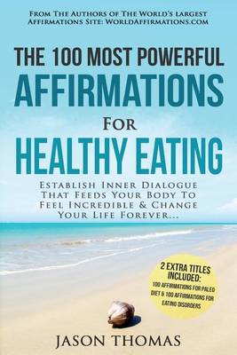 Book cover for Affirmation the 100 Most Powerful Affirmations for Healthy Eating 2 Amazing Affirmative Bonus Books Included for Paleo Diet & Eating Disorders