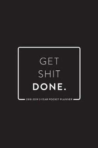Cover of 2018-2019 2-Year Pocket Planner; Get Shit Done