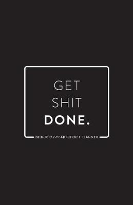 Book cover for 2018-2019 2-Year Pocket Planner; Get Shit Done