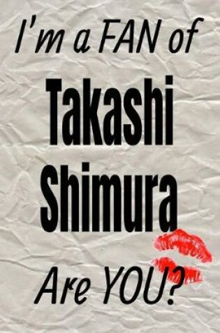 Cover of I'm a Fan of Takashi Shimura Are You? Creative Writing Lined Journal