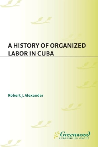 Cover of A History of Organized Labor in Cuba