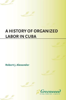 Book cover for A History of Organized Labor in Cuba