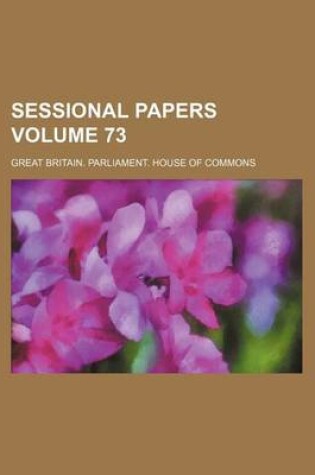 Cover of Sessional Papers Volume 73