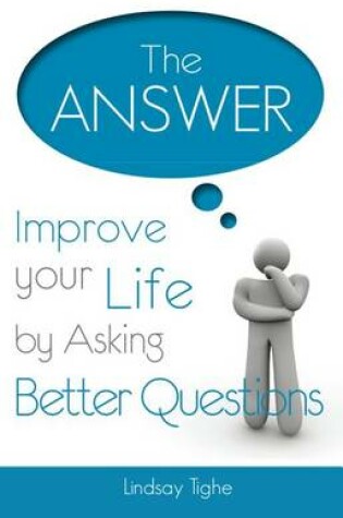 Cover of The Answer - Improve Your Life by Asking Better Questions