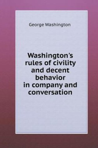 Cover of Washington's rules of civility and decent behavior in company and conversation