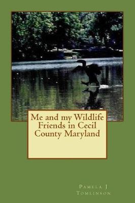 Book cover for Me and my Wildlife Friends in Cecil County Maryland