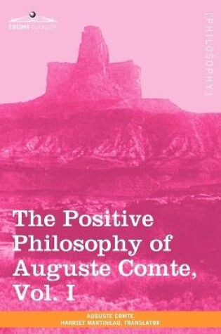 Cover of The Positive Philosophy of Auguste Comte, Vol. I (in 2 Volumes)