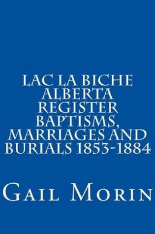 Cover of Lac la Biche Alberta Register Baptisms, Marriages, and Burials 1853-1884