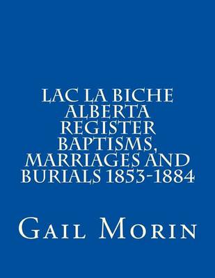 Book cover for Lac la Biche Alberta Register Baptisms, Marriages, and Burials 1853-1884