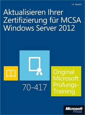 Cover of Aktualisieren Ihrer Zertifizierung Fur McSa Windows Server 2012 - Original Microsoft Prufungstraining 70-417
