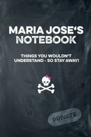 Cover of Maria Jose's Notebook Things You Wouldn't Understand So Stay Away! Private