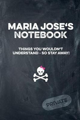 Book cover for Maria Jose's Notebook Things You Wouldn't Understand So Stay Away! Private