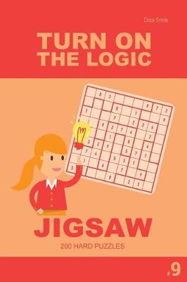 Cover of Turn On The Logic Jigsaw 200 Hard Puzzles 9x9 (Volume 9)