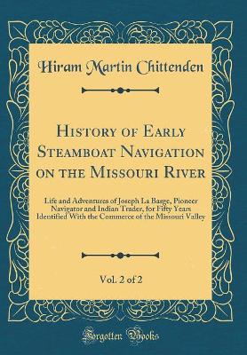 Book cover for History of Early Steamboat Navigation on the Missouri River, Vol. 2 of 2