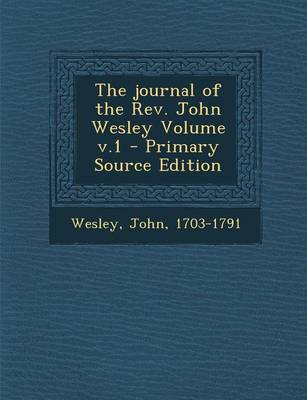 Book cover for The Journal of the REV. John Wesley Volume V.1 - Primary Source Edition